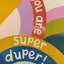 You are super duper