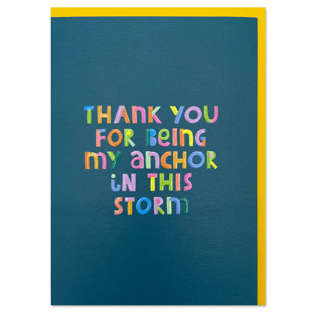 Thank you for being my anchor in this storm