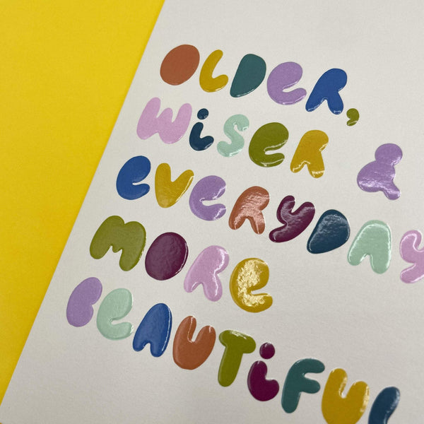 Older, wiser & everyday more beautiful