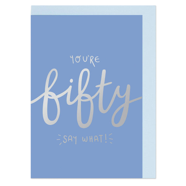 You're Fifty - Say What! (Blue)